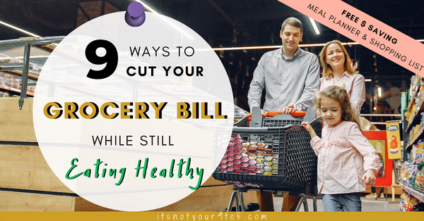 You are currently viewing 9 Ways to Cut Your Grocery Bill [While Eating Healthy]