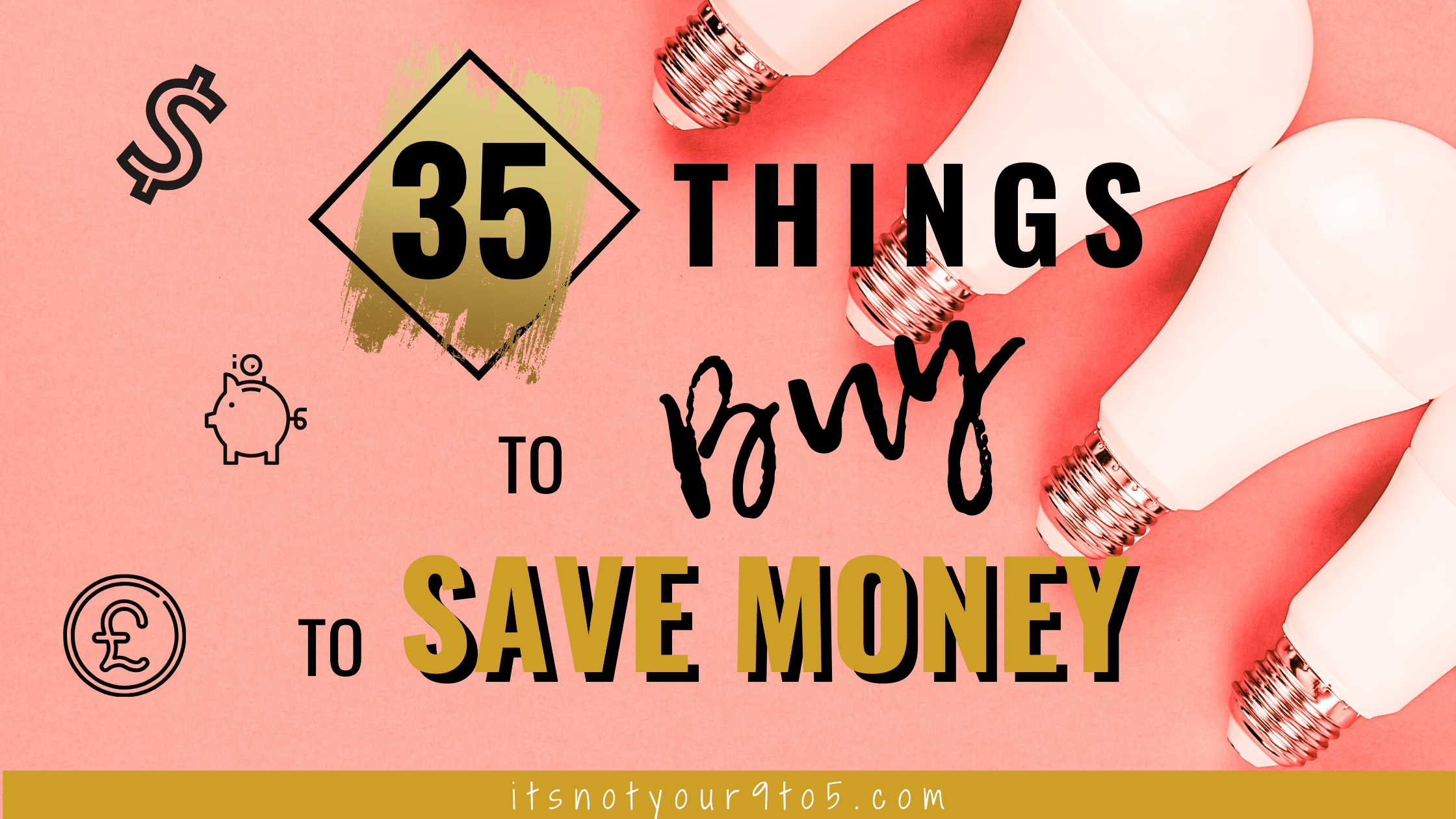 You are currently viewing 35 Things to Buy to Save Money