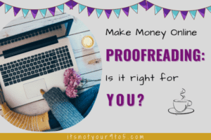 Read more about the article Make Money Proofreading Online – Is It for YOU?