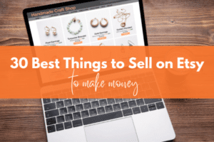 Read more about the article 30 Best Things to Sell on Etsy to Make Money [2022]